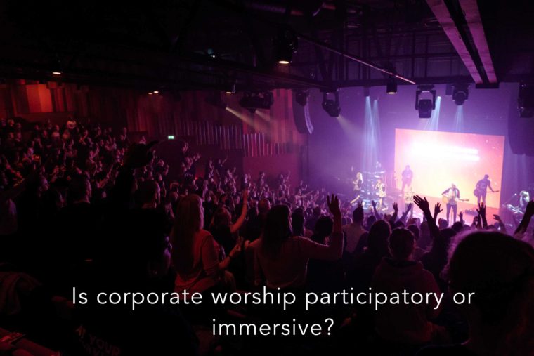 is-corporate-worship-participatory-or-immersive-worship-canvas-blog